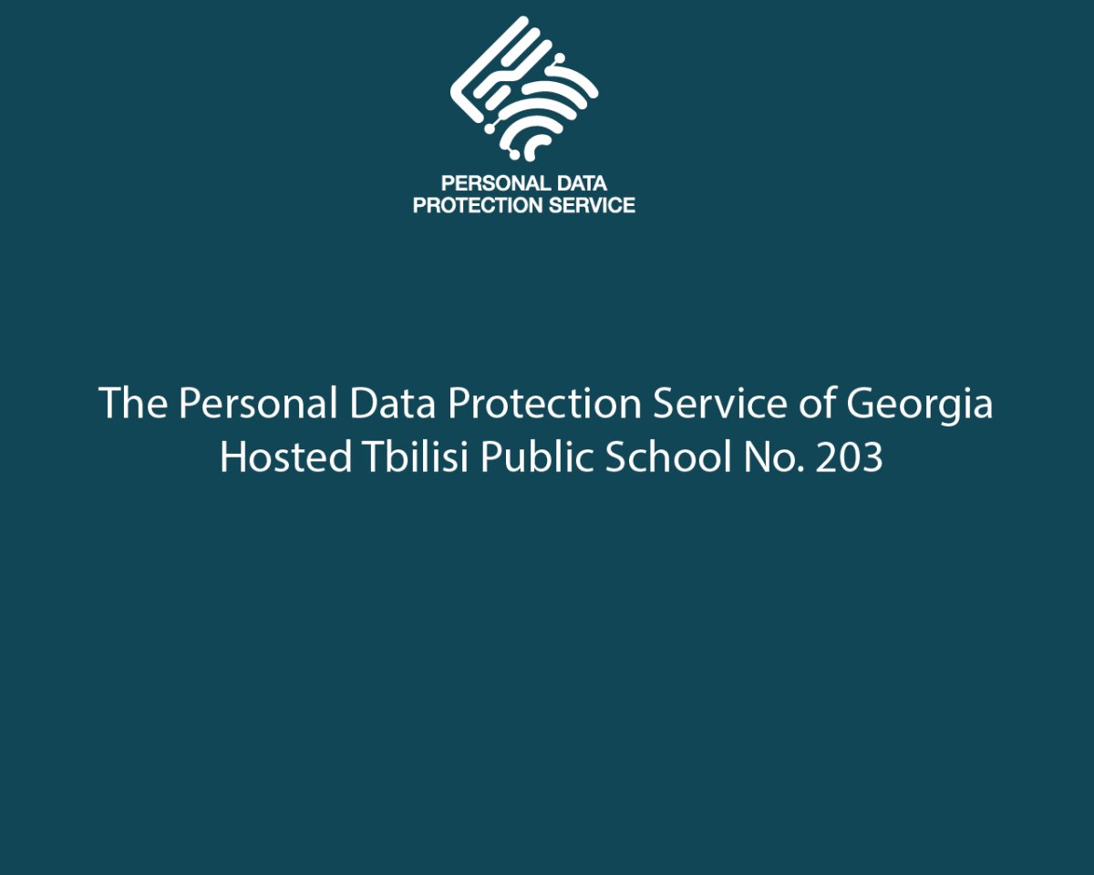 The Personal Data Protection Service of Georgia Hosted Tbilisi Public School No.203